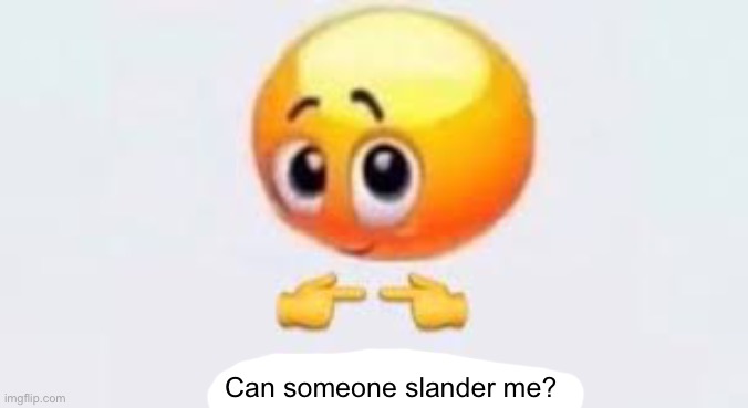 Is for me | Can someone slander me? | image tagged in is for me | made w/ Imgflip meme maker