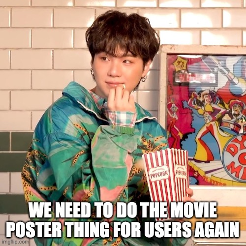 Suga popcorn | WE NEED TO DO THE MOVIE POSTER THING FOR USERS AGAIN | image tagged in suga popcorn | made w/ Imgflip meme maker