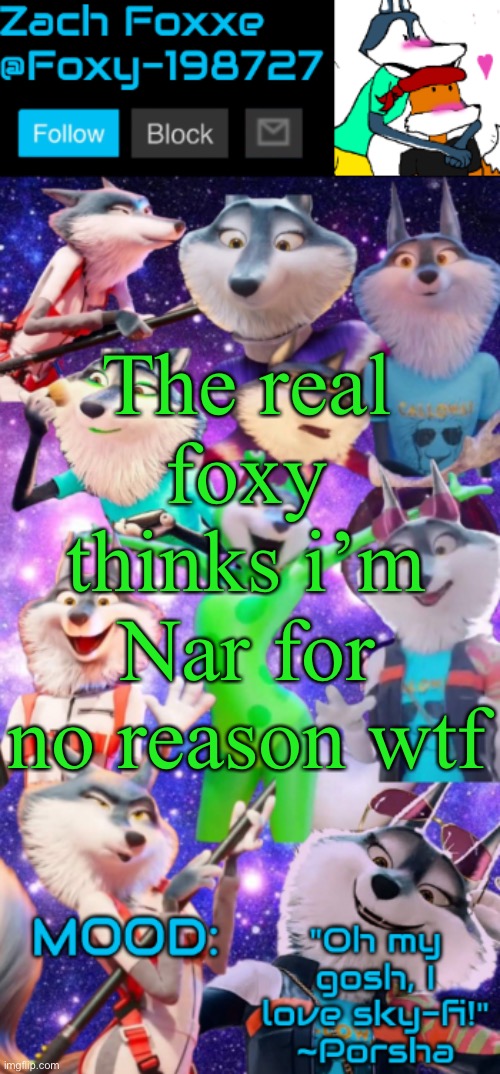 The real foxy thinks i’m Nar for no reason wtf | image tagged in foxy-198727 porsha announcement template | made w/ Imgflip meme maker