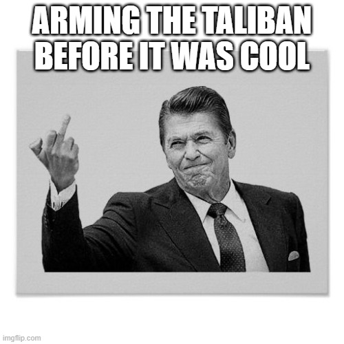 Hipster Reagan | ARMING THE TALIBAN BEFORE IT WAS COOL | image tagged in reagan flipping the bird,gop,taliban,donald trump,joe biden | made w/ Imgflip meme maker