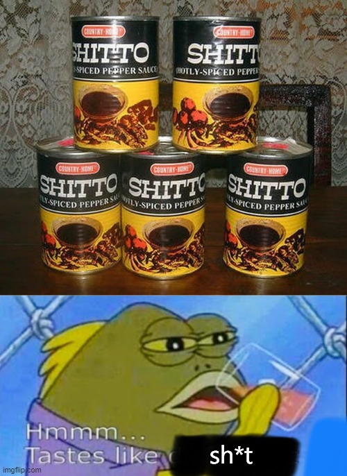 sh*t | image tagged in hmmm tastes like x | made w/ Imgflip meme maker