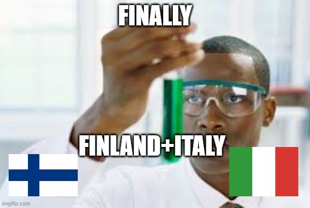 FINALLY | FINALLY; FINLAND+ITALY | image tagged in finally | made w/ Imgflip meme maker