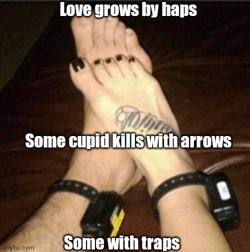 Bracelets of love | Love grows by haps; Some cupid kills with arrows; Some with traps | image tagged in funny | made w/ Imgflip meme maker