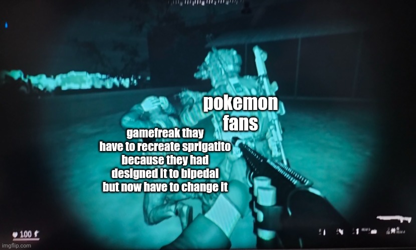 this could be why we haven't learnt about their evolutions yet | pokemon fans; gamefreak thay have to recreate sprigatito because they had designed it to bipedal but now have to change it | image tagged in zero hour terroist at gun point | made w/ Imgflip meme maker