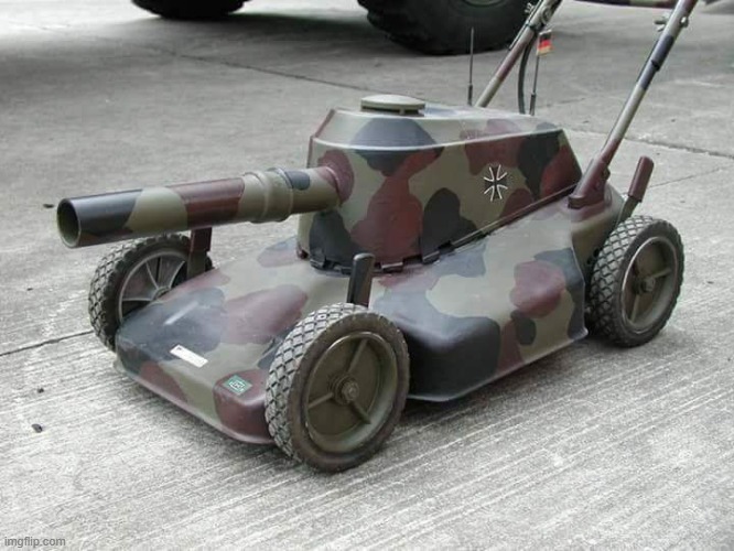 @Hanz | image tagged in lawnmower tank | made w/ Imgflip meme maker