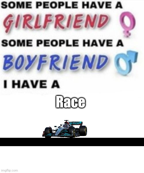 I have a | Race | image tagged in i have a | made w/ Imgflip meme maker