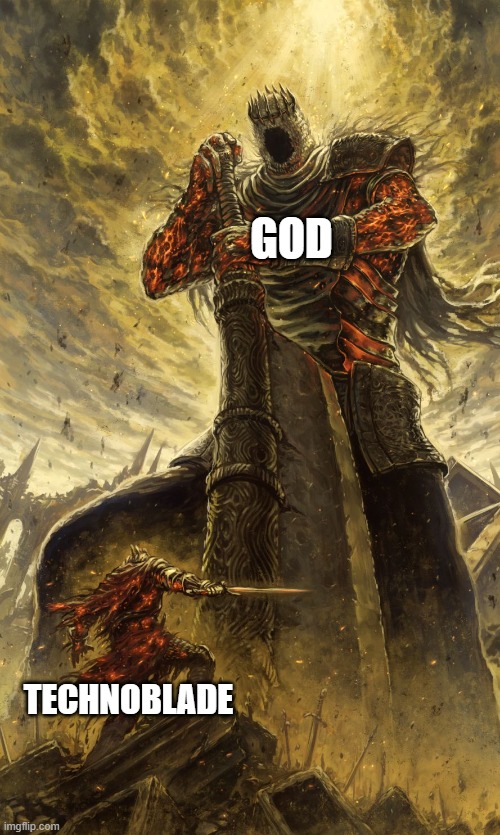 I bet he's facing his biggest challenge in heaven right now. | GOD; TECHNOBLADE | image tagged in yhorm dark souls,technoblade | made w/ Imgflip meme maker