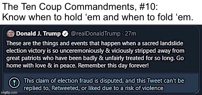 If the coup’s not going your way, that’s okay. Live to fight another day! | image tagged in the ten coup commandments 10,the ten coup commandments,ten coup commandments,ten,coup,commandments | made w/ Imgflip meme maker