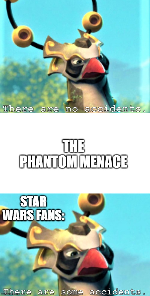 There Are Some Accidents | THE PHANTOM MENACE STAR WARS FANS: | image tagged in there are some accidents better | made w/ Imgflip meme maker