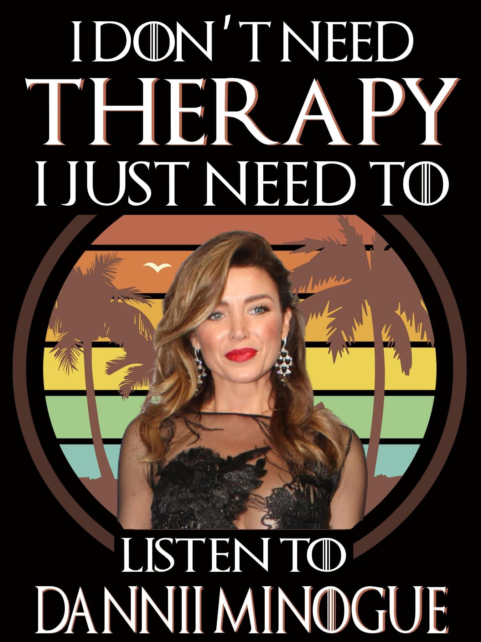High Quality I don’t need therapy I need Dannii Minogue Blank Meme Template