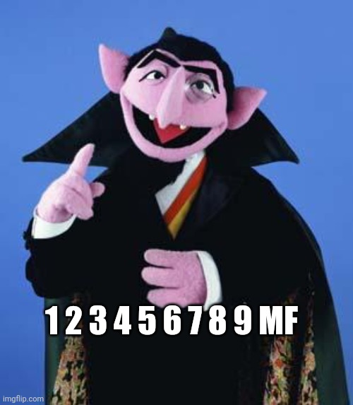 The Pebmurl | 1 2 3 4 5 6 7 8 9 MF | image tagged in the count | made w/ Imgflip meme maker