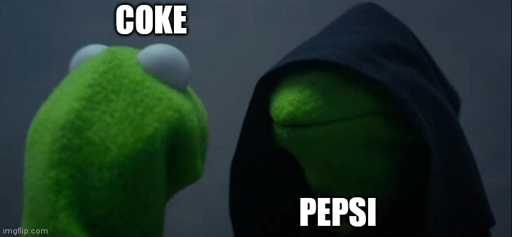 Evil Kermit Meme | COKE; PEPSI | image tagged in memes,evil kermit,soda,pepsi,coke,coca cola | made w/ Imgflip meme maker