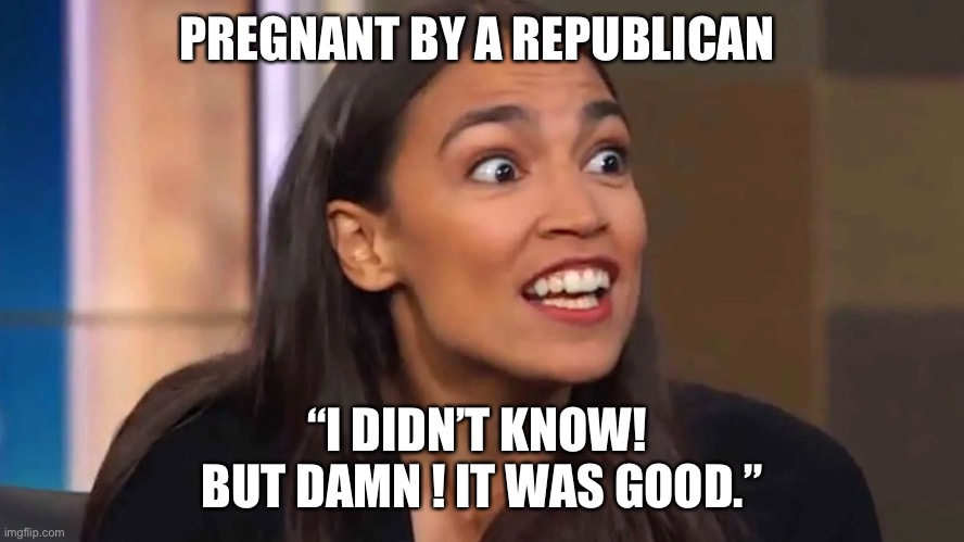 Aoc Pregnant By Republican Imgflip