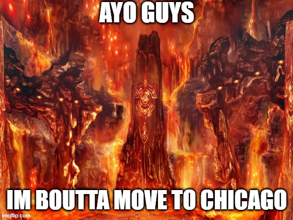 what a nice place :relaxed: | AYO GUYS; IM BOUTTA MOVE TO CHICAGO | image tagged in memes | made w/ Imgflip meme maker