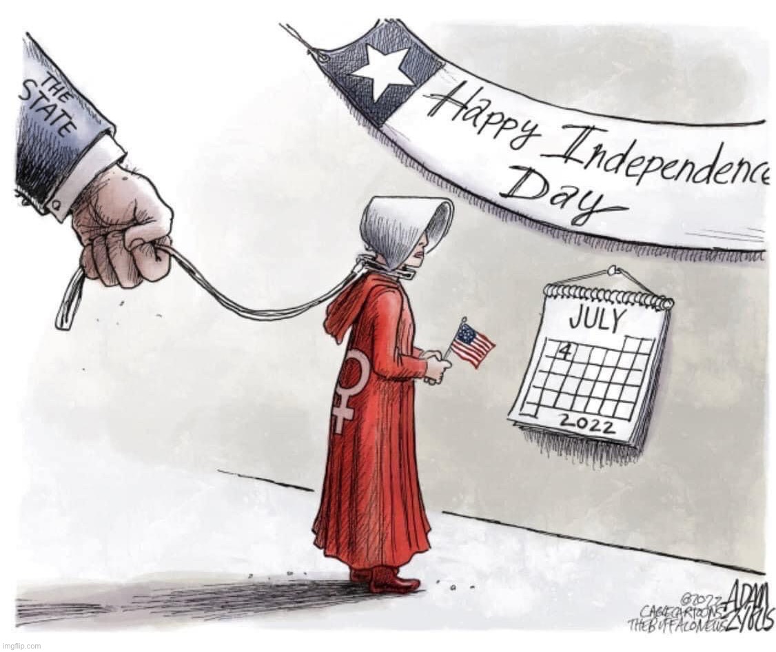 Happy Independence Day Handmaid’s Tale | image tagged in happy independence day,sexism,sexist,feminism,july 4th,4th of july | made w/ Imgflip meme maker