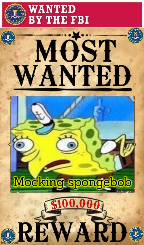 Wanted for anti FBI speech | Mocking spongebob | image tagged in fbi,wanted,poster,vote in the comments | made w/ Imgflip meme maker