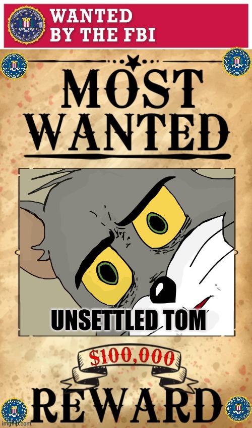 Wanted for failing to wack Jerry | UNSETTLED TOM | image tagged in fbi,most wanted,vote in the comments | made w/ Imgflip meme maker