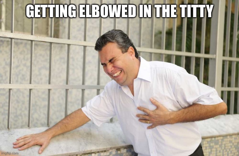 OUCH | GETTING ELBOWED IN THE TITTY | image tagged in ouch | made w/ Imgflip meme maker