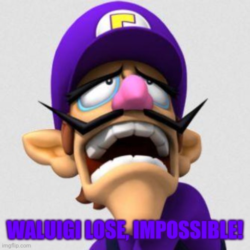 Waluigi lost the game | WALUIGI LOSE, IMPOSSIBLE! | image tagged in sad waluigi | made w/ Imgflip meme maker
