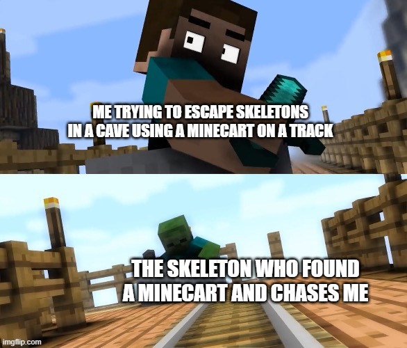 *Chase music plays* | ME TRYING TO ESCAPE SKELETONS IN A CAVE USING A MINECART ON A TRACK; THE SKELETON WHO FOUND A MINECART AND CHASES ME | image tagged in drifting zombie | made w/ Imgflip meme maker