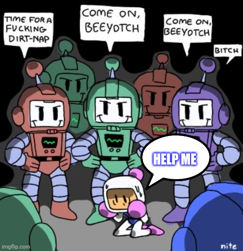 Atomic Bombers swearing at White Bomber | HELP ME | image tagged in atomic bombers swearing at white bomber | made w/ Imgflip meme maker