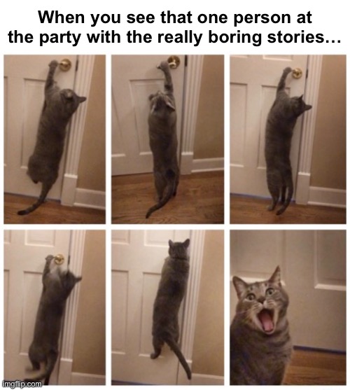 Social Dilemma | When you see that one person at the party with the really boring stories… | image tagged in funny memes,relationships,social anxiety | made w/ Imgflip meme maker