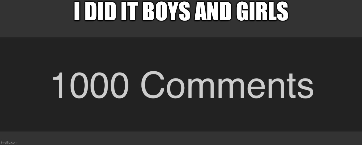 I DID IT BOYS AND GIRLS | made w/ Imgflip meme maker