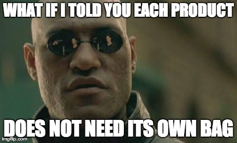 Matrix Morpheus | WHAT IF I TOLD YOU EACH PRODUCT DOES NOT NEED ITS OWN BAG | image tagged in memes,matrix morpheus | made w/ Imgflip meme maker