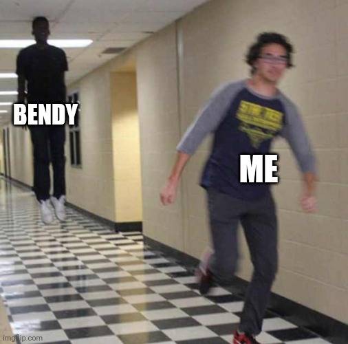 Go ahead, make fun of me. I'm too much of a coward to finish it | BENDY; ME | image tagged in floating boy chasing running boy | made w/ Imgflip meme maker