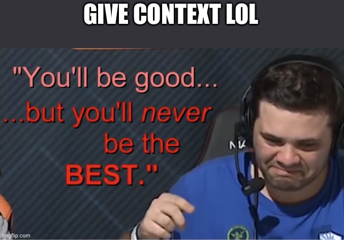 Zad Hbox | GIVE CONTEXT LOL | image tagged in zad hbox | made w/ Imgflip meme maker