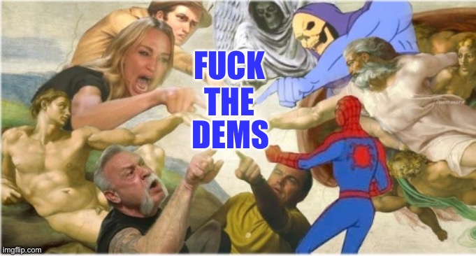 They say Fuck The 4th - We say | FUCK THE DEMS | image tagged in ointerspay,assholes | made w/ Imgflip meme maker