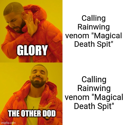 Rainwing venom be like: | Calling Rainwing venom "Magical Death Spit"; GLORY; Calling Rainwing venom "Magical Death Spit"; THE OTHER DOD | image tagged in memes,drake hotline bling | made w/ Imgflip meme maker