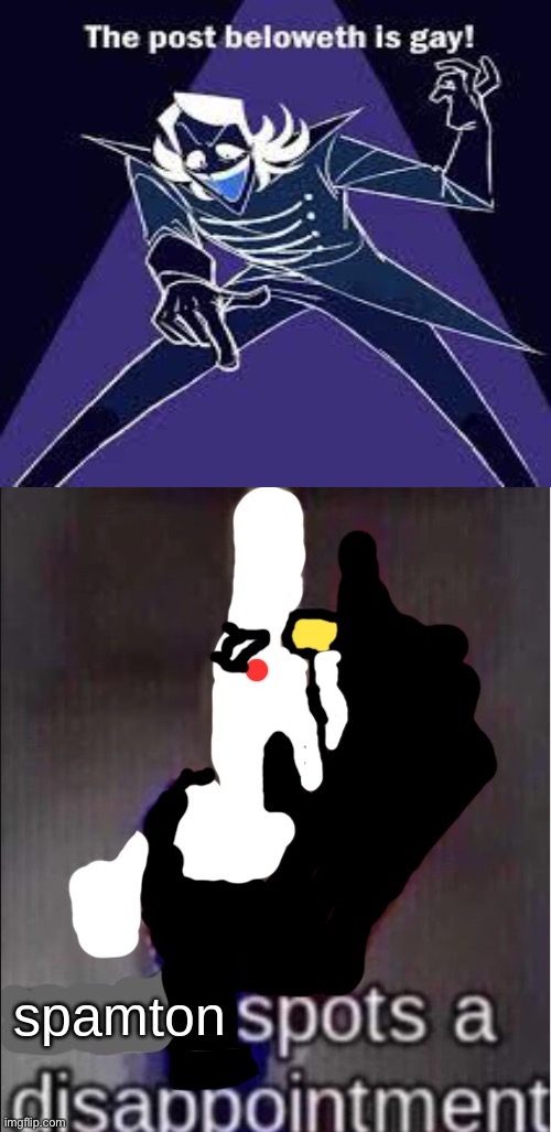 Love it when this happens | image tagged in spamton spots a dissapointment,deltarune | made w/ Imgflip meme maker