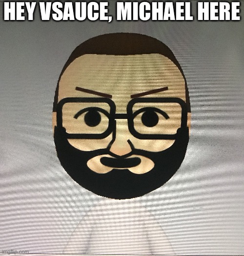 HEY VSAUCE, MICHAEL HERE | made w/ Imgflip meme maker