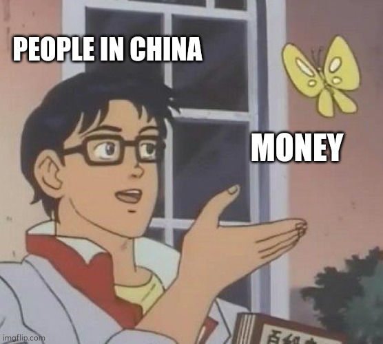 Is This A Pigeon Meme | PEOPLE IN CHINA; MONEY | image tagged in memes,is this a pigeon | made w/ Imgflip meme maker