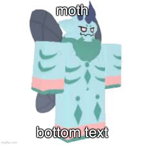moth; bottom text | made w/ Imgflip meme maker