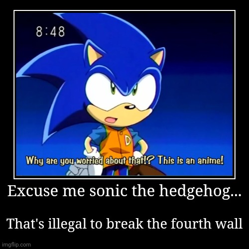 My response For sonic breaking the 4th wall | image tagged in funny,demotivationals | made w/ Imgflip demotivational maker