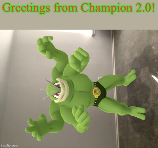 Mind that it is sideways | Greetings from Champion 2.0! | image tagged in pokemon go | made w/ Imgflip meme maker