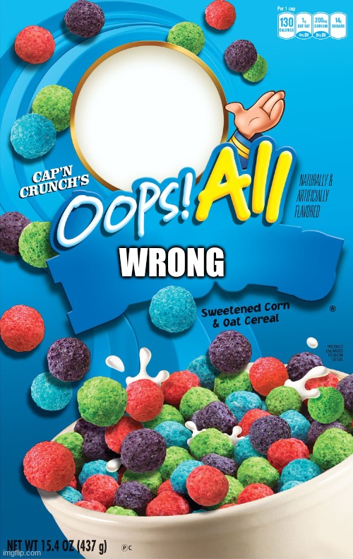 Oops! All Berries | WRONG | image tagged in oops all berries | made w/ Imgflip meme maker