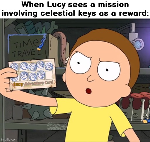 Fairy Tail Meme Celestial Keys | When Lucy sees a mission involving celestial keys as a reward:; Lucy | image tagged in fairy tail,fairy tail meme,lucy heartfilia,memes,anime,rick and morty | made w/ Imgflip meme maker