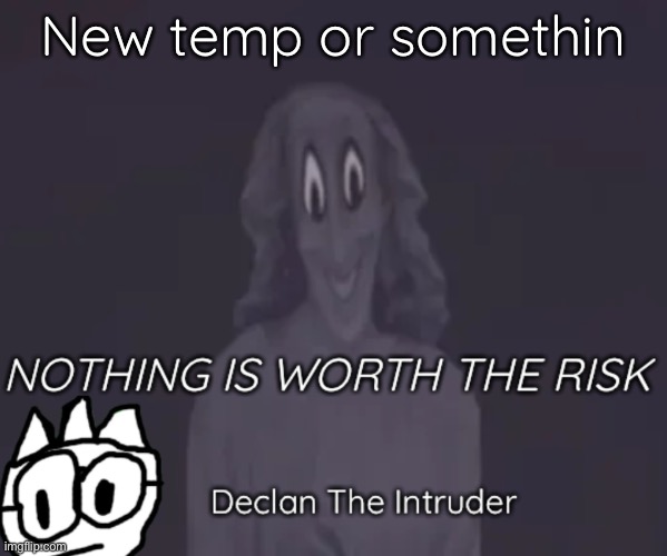 New temp or somethin | image tagged in intruder thing temp | made w/ Imgflip meme maker