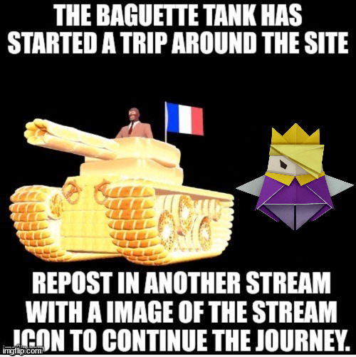 The Baguette Tank | image tagged in the baguette tank | made w/ Imgflip meme maker