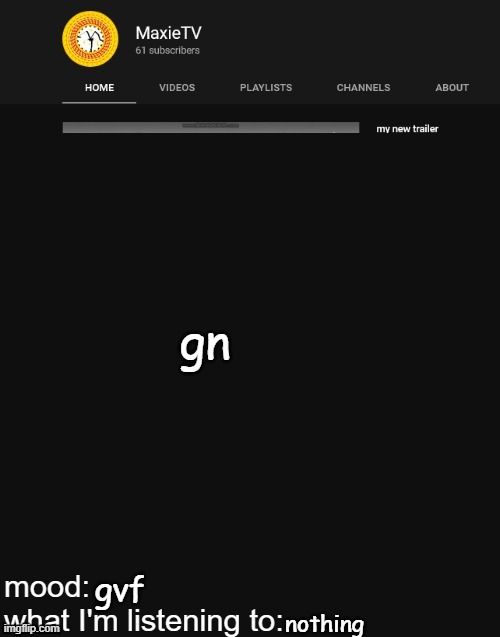 NEW MAXIETV TEMP | gn; gvf; nothing | image tagged in new maxietv temp | made w/ Imgflip meme maker