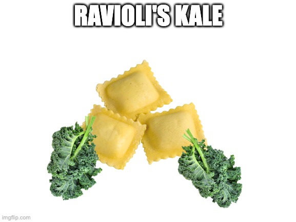 idk | RAVIOLI'S KALE | image tagged in ravioli,kale,revali,the legend of zelda breath of the wild,memes,idk | made w/ Imgflip meme maker