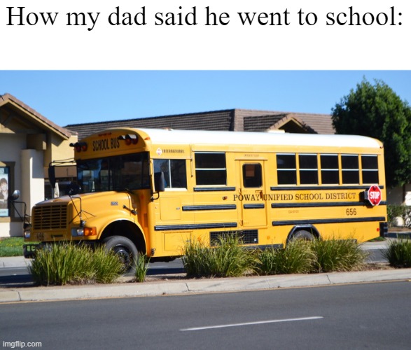 Anti-Meme | How my dad said he went to school: | made w/ Imgflip meme maker