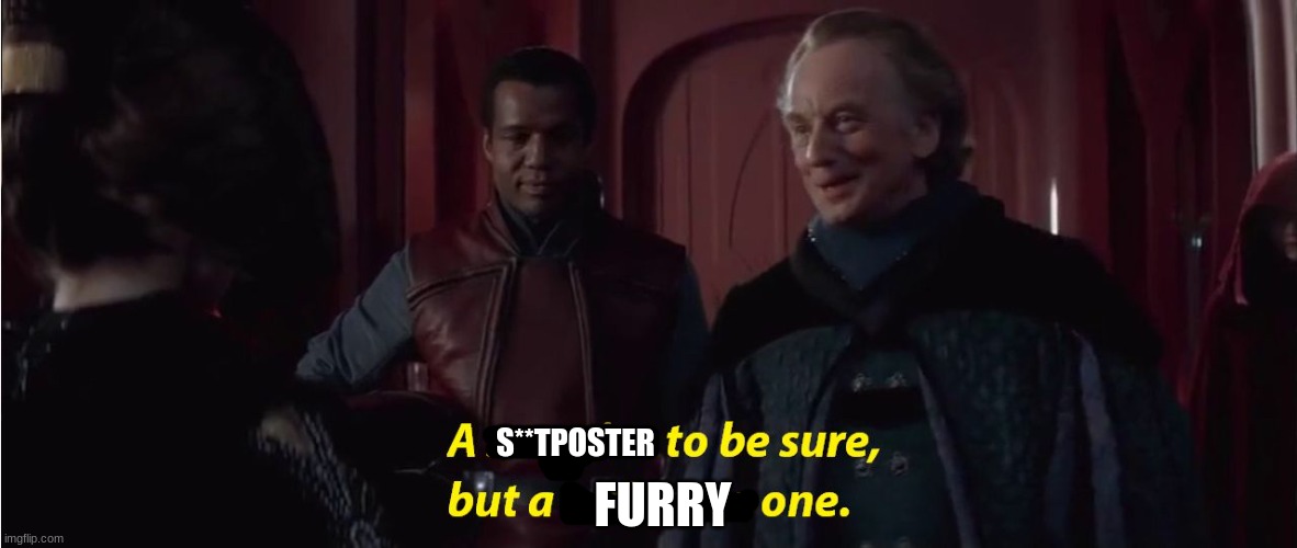 S**TPOSTER FURRY | image tagged in a suprise to be sure but a welcome one | made w/ Imgflip meme maker