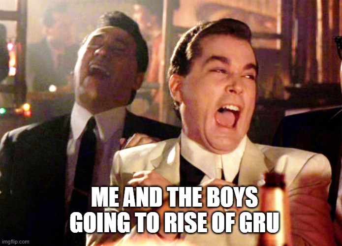 We are going tomorrow | ME AND THE BOYS GOING TO RISE OF GRU | image tagged in memes,good fellas hilarious,the rise of gru,minions | made w/ Imgflip meme maker