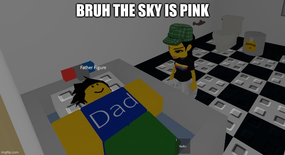 at least where I live | BRUH THE SKY IS PINK | image tagged in father figure | made w/ Imgflip meme maker