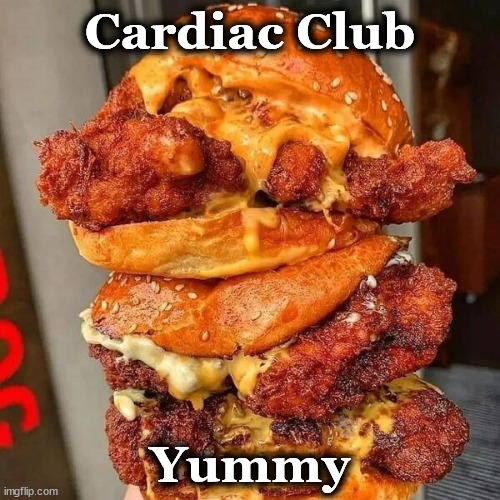 burger | Cardiac Club; Yummy | image tagged in burger | made w/ Imgflip meme maker