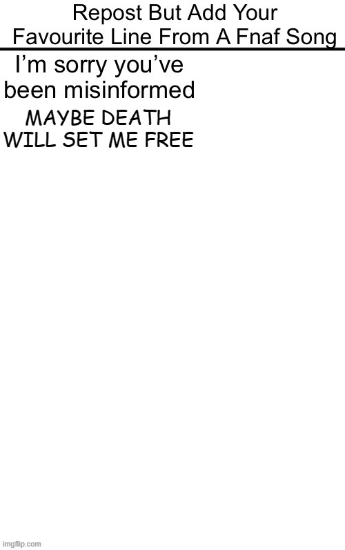 We Don't Bite | MAYBE DEATH WILL SET ME FREE | image tagged in fnaf,repost,fnaf meme | made w/ Imgflip meme maker